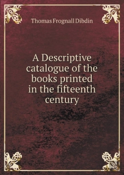 Bertrand.pt - A Descriptive Catalogue Of The Books Printed In The Fifteenth Century