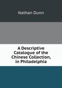 A Descriptive Catalogue Of The Chinese Collection, In Philadelphia
