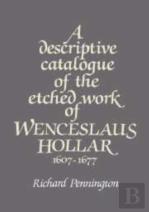 A Descriptive Catalogue Of The Etched Work Of Wenceslaus Hollar 1607-1677