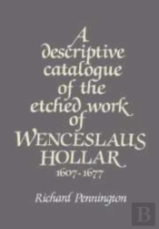 A Descriptive Catalogue Of The Etched Work Of Wenceslaus Hollar 1607-1677