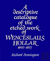 A Descriptive Catalogue Of The Etched Work Of Wenceslaus Hollar 1607â€“1677