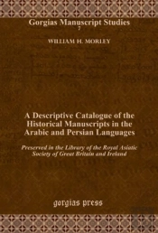 A Descriptive Catalogue Of The Historical Manuscripts In The Arabic And Persian Languages