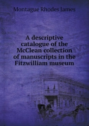 A Descriptive Catalogue Of The Mcclean Collection Of Manuscripts In The Fitzwilliam Museum