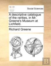A Descriptive Catalogue Of The Rarities,