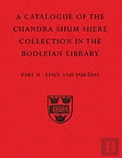 A Descriptive Catalogue Of The Sanskrit And Other Indian Manuscripts Of The Chandra Shum Shere Collection In The Bodleian Library: Part Ii. Epics And Puranas