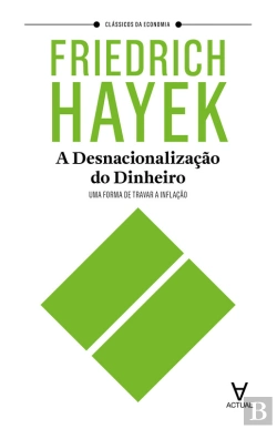 Bertrand.pt - A Desnacionalização Do Dinheiro: Uma Forma De Travar A Inflação