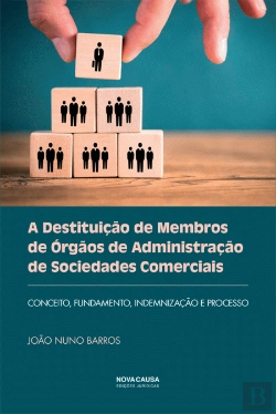 Bertrand.pt - A Destituição de Membros de Órgãos de Administração de Sociedades Comerciais
