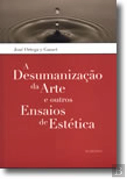 Bertrand.pt - A Desumanização da Arte e Outros Ensaios de Estética