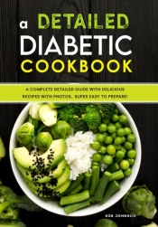 A Detailed Diabetic Cookbook: A Complete