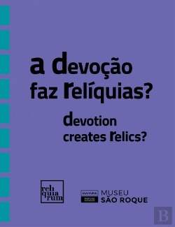 Bertrand.pt - A Devoção Faz Relíquias? | Devotion Creates Relics?