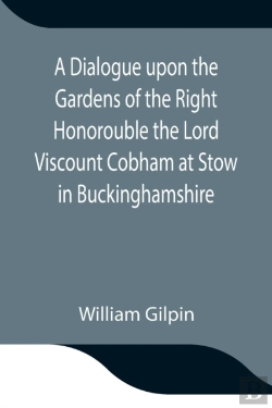 Bertrand.pt - A Dialogue Upon The Gardens Of The Right Honorouble The Lord Viscount Cobham At Stow In Buckinghamshire