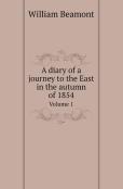 A Diary Of A Journey To The East In The Autumn Of 1854 Volume 1