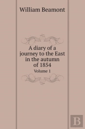 A Diary Of A Journey To The East In The Autumn Of 1854 Volume 1