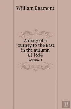 Bertrand.pt - A Diary Of A Journey To The East In The Autumn Of 1854 Volume 1