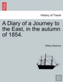 Bertrand.pt - A Diary Of A Journey To The East, In The Autumn Of 1854.