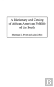 A Dictionary And Catalog Of African American Folklife Of The South