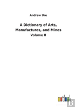 Bertrand.pt - A Dictionary Of Arts, Manufactures, And Mines