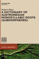A Dictionary Of Austronesian Monosyllabic Roots (Submorphemes)