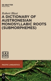 A Dictionary Of Austronesian Monosyllabic Roots (Submorphemes)