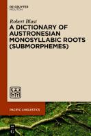 A Dictionary Of Austronesian Monosyllabic Roots (Submorphemes)