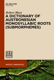 A Dictionary Of Austronesian Monosyllabic Roots (Submorphemes)