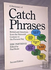 A Dictionary Of Catch Phrases