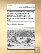 A Dictionary Of Chemistry. Containing Th