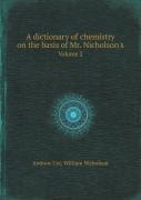 A Dictionary Of Chemistry On The Basis Of Mr. Nicholson'S Volume 2