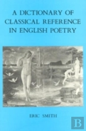 A Dictionary Of Classical Reference In English Poetry