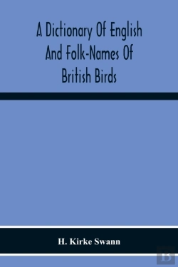 Bertrand.pt - A Dictionary Of English And Folk-Names Of British Birds; With Their History, Meaning, And First Usage, And The Folk-Lore, Weather-Lore, Legends, Etc., Relating To The More Familiar Species