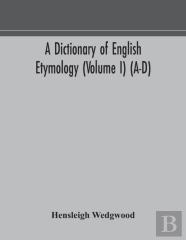 A Dictionary Of English Etymology (Volume I) (A-D)
