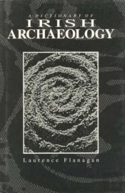 A Dictionary Of Irish Archaeology