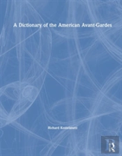 A Dictionary Of The American Avant-Gardes