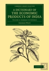 A Dictionary Of The Economic Products Of India: Volume 2, Cabbage To Cyperus