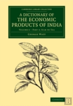 Bertrand.pt - A Dictionary Of The Economic Products Of India: Volume 6, Silk To Tea, Part 3