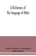 A Dictionary Of The Language Of Mota, Sugarloaf Island, Banks' Islands, With A Short Grammar And Index