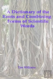 A Dictionary Of The Roots And Combining Forms Of Scientific Words