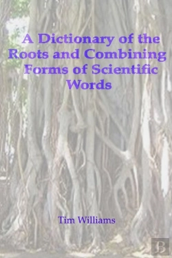 Bertrand.pt - A Dictionary Of The Roots And Combining Forms Of Scientific Words