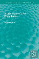 A Dictionary Of True Etymologies