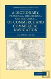 A Dictionary, Practical, Theoretical And Historical, Of Commerce And Commercial Navigation