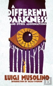 A Different Darkness And Other Abominations