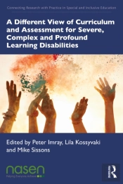 A Different View Of Curriculum And Assessment For Severe, Complex And Profound Learning Disabilities