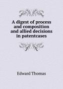 A Digest Of Process And Composition And Allied Decisions In Patentcases