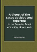 A Digest Of The Cases Decided And Reported In The Superior Court Of The City Of New York