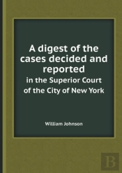 A Digest Of The Cases Decided And Reported In The Superior Court Of The City Of New York