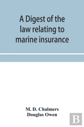 A Digest Of The Law Relating To Marine Insurance