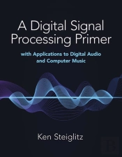 A Digital Signal Processing Primer: With Applications To Digital Audio And Computer Music