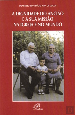 Bertrand.pt - A Dignidade do Ancião e a Sua Missão na Igreja e no Mundo