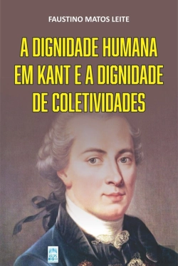 Bertrand.pt - A Dignidade Humana Em Kant E A Dignidade De Coletivos