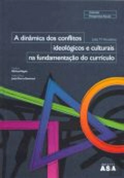 Bertrand.pt - A Dinâmica dos Conflitos Ideológicos e culturais na Fundamentação do Currículo